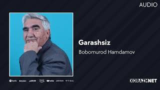 Bobomurod Hamdamov -  Garashsiz | Бобомурод Хамдамов - Гарашсиз (Audio)