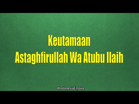 Keutamaan Astaghfirullah Wa Atubu Ilaih | Indonesia Empire