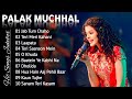 Palak Muchhal Hit Songs | Top 10 song of Palak Muchhal | Bollywood Latest Songs | Jukebox