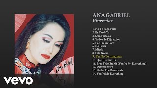Watch Ana Gabriel Tu No Te Imaginas video