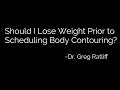 Should I Lose Weight Prior To Scheduling Body Contouring Surgery?