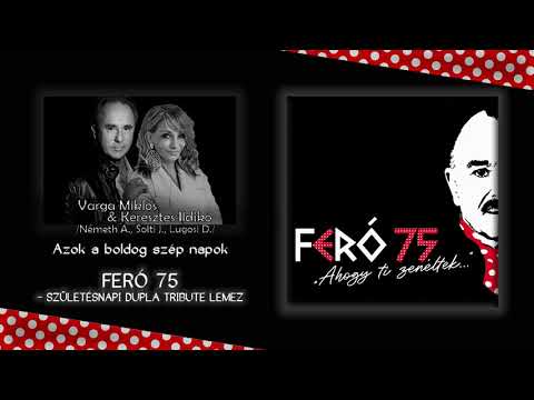 Keresztes Ildikó & Varga Miklós - Azok a boldog szép napok (Feró 75 - "Ahogy Ti zenéltek…")