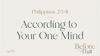 According to Your One Mind // Philippians 2:5-11