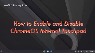 How To Enable And Disable Chromeos Internal Touchpad The Tech Boy