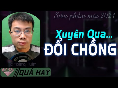 Xuyên Qua Đổi Vị Hôn Phu ♥ Truyện ngôn tình xuyên không mới nhất về ép hôn Mc Hoàng Tuấn