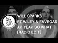 Will Sparks Ft. Wiley & Elen Levon - Ah Yeah So What (Radio Edit)