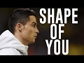 Cristiano Ronaldo - Shape Of You - Best Skills - 2017