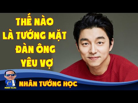 Thế nào là tướng mặt đàn ông yêu vợ | Nhân tướng học