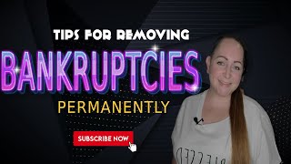 3 Tips to Remove a Bankruptcy From a Credit Report (Permanently)