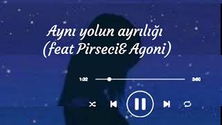 Aynı Yolun Ayrılığı (feat Pirseci&Agoni) lyrics
