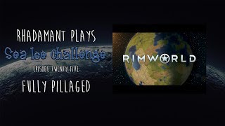 RimWorld 1.0 / Sea Ice Challenge / EP 25 / Fully Pillaged