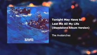 Watch Avalanches Tonight May Have To Last Me All My Life video