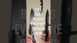 5 Fixed Blades Everyone Should Own