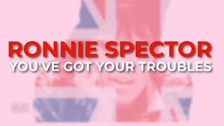 Watch Ronnie Spector Youve Got Your Troubles video