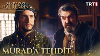 Dorianın Adamı, Muradı Tehdit Ediyor - Barbaros Hayreddin Sultanın Fermanı 6. Bölüm