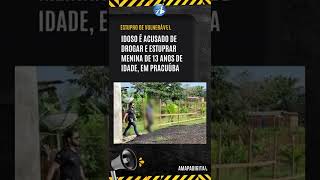 Idoso É Acusado De Drogar E Estuprar Menina De 13 Anos De Idade, Em Pracuúba