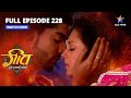 FULL EPISODE-228 | Arjun Ne Kiya Anvesha Ko Blackmail | Geet Hui Sabse Parayi | गीत हुई सबसे पराई