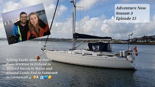 Adventure Now S.3,Ep.15. Sailing yacht Altor of Down - from Wicklow, Ireland to Wales & Falmouth, UK