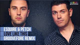Esquire & Petch - Love Like This Groovefore Remix