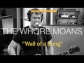 Wall of a Song - The Whore Moans