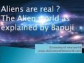 Aliens are real ? The Alien-world as explained by Bapuji