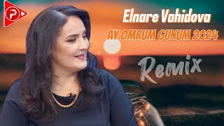 Elnare Vahidova - Ay Omrum Gunum 2024 ( Remix MeyxanaPro)