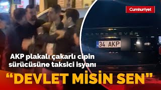 AKP plakalı çakarlı cipin sürücüsüne taksici isyanı: Devlet misin sen
