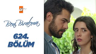 Beni Bırakma 624. Bölüm