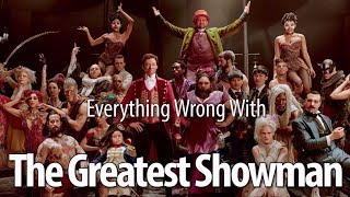 Everything Wrong With The Greatest Showman Everything Wrong With The Greatest Showman