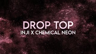 Inji X Chemical Neon - Drop Top Remix (Lyrics)