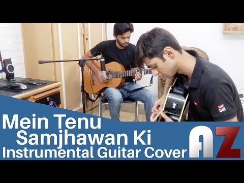Mein Tenu Samjhawan ki - AZ Instrumental Cover