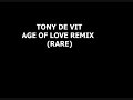 The Age of Love - Tony De Vit remix (Rare) FULL VERSION