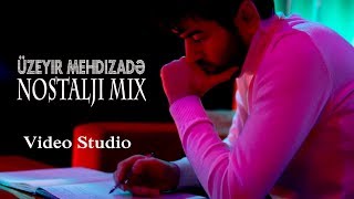 Uzeyir Mehdizade - Nostalji Mix ( 2019 ) 