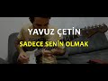 Yavuz Çetin - Sadece Senin Olmak Solo Cover