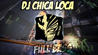 DJ CHICA LOCA REMIX FULL BASS VIRAL TIK TOK 2021