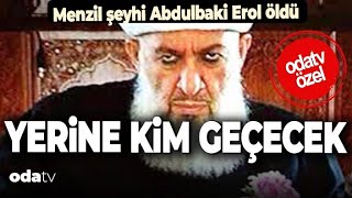 Menzil Tarikatı şeyhi Abdulbaki Erol öldü... “Gavs” Kimdir? Yerine Kim Geçecek?