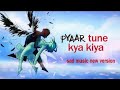 Pyaar Tune Kya Kiya sad music new version !!