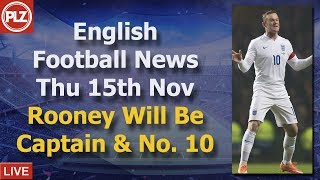 Rooney To Captain England - Thursday 15th November - PLZ English Football News