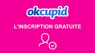 Inscription Okcupid Comment Sinscrire Sur Okcupid Gratuitement