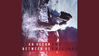 Watch An Ocean Between Us The Failings video