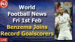 Benzema Joins Madrid Record Goalscorers - Friday 1st February - PLZ World Football News