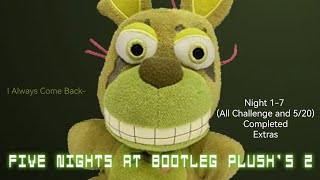 (Five Nights At Bootleg Plush's 2)(Night 1-7 (All Challenge And 5/20 Mode) Completed + Extras)