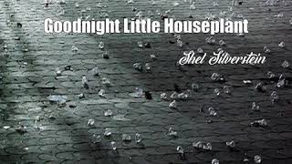 Watch Shel Silverstein Goodnight Little Houseplant video