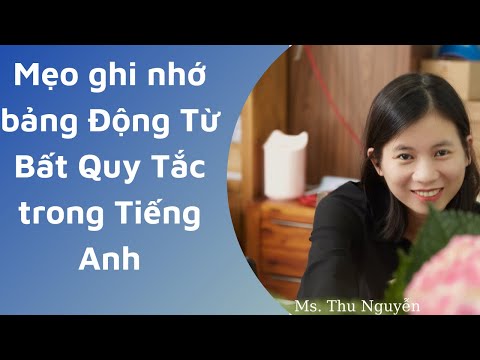 Mẹo ghi nhớ bảng Động Từ Bất Quy Tắc trong Tiếng Anh
