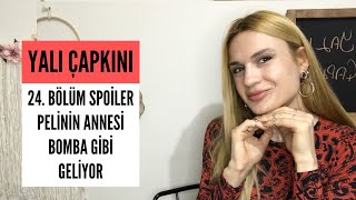 YALI ÇAPKINI 24. BÖLÜM SPOİLER | Pelin’in Annesi Gümbür Gümbür Geliyor !