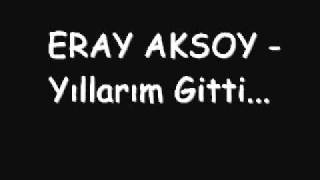 Eray Aksoy - Yillarim Gitti