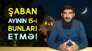 Şaban Ayında Bəraət Gecəsi Deyilən Bir Gecə Varmı? Bu Ayda Hansı Əməlləri Etmək Olmaz Tövbəzamanı