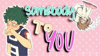 Deku & Ochako | Somebody To You