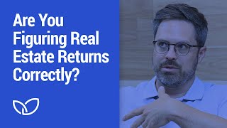 Real Estate: Are you calculating real estate returns correctly? (Podcast Clip 2020)