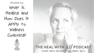 What Is Healing and How Does It Apply to Wellness Coaching?